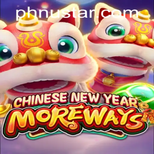 Explore the Exciting World of CHINESENEWYEARMOREWAYS by NuStar